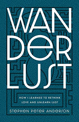 Wanderlust  Ho I Learned to Rethink Love and Unlearn Lust [Paperback]