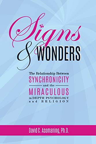 Signs and Wonders  The Relationship Beteen Synchronicity and the Miraculous in [Paperback]