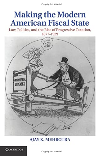 Making the Modern American Fiscal State La, Politics, and the Rise of Progress [Paperback]