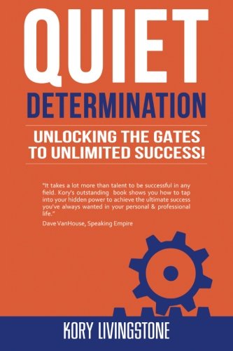 Quiet Determination Unlocking The Gates To Unlimited Success [Paperback]