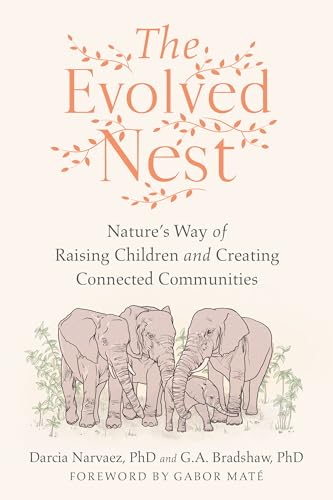 The Evolved Nest: Nature's Way of Raising Children and Creating Connected Commun [Paperback]