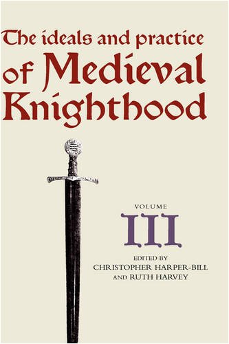 The Ideals and Practice of Medieval Knighthood, volume III Papers from the four [Hardcover]