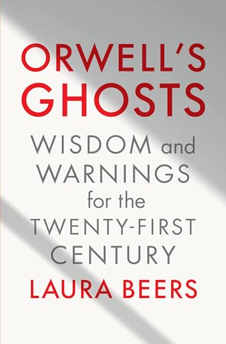 Orwell's Ghosts: Wisdom and Warnings for the Twenty-First Century [Hardcover]