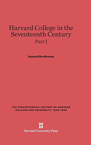 Harvard College in the Seventeenth Century, Part I [Hardcover]