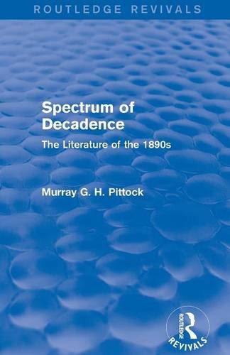 Spectrum of Decadence (Routledge Revivals) The Literature of the 1890s [Paperback]