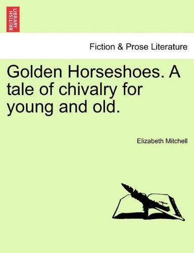 Golden Horseshoes a Tale of Chivalry for Young and Old [Paperback]