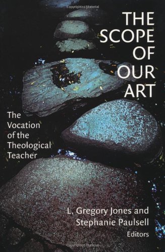 The Scope Of Our Art The Vocation Of The Theological Teacher [Paperback]