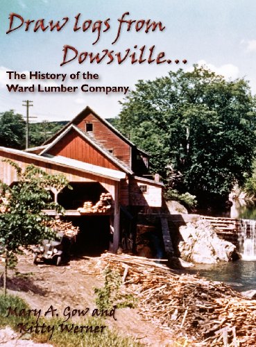 Draw Logs From Dowsville... The History Of The Ward Lumber Company [Hardcover]