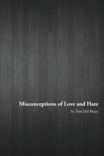 Misconceptions of Love and Hate  Midnight Thoughts and Poetry by Tom Del Braco [Paperback]