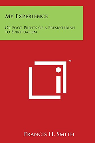 My Experience  Or Foot Prints of a Presbyterian to Spiritualism [Paperback]