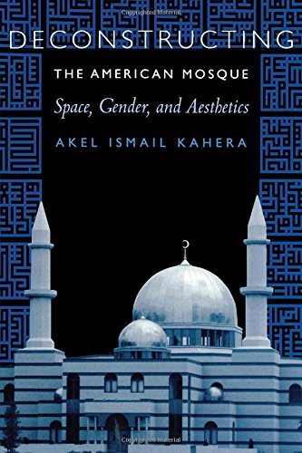 Deconstructing The American Mosque Space, Gender, And Aesthetics [Paperback]