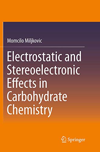 Electrostatic and Stereoelectronic Effects in Carbohydrate Chemistry [Paperback]