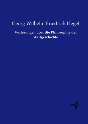 Vorlesungen ber Die Philosophie Der Weltgeschichte (german Edition) [Paperback]