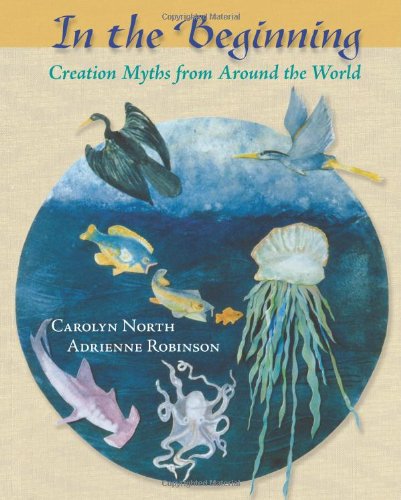 In The Beginning Creation Myths From Around The World [Paperback]