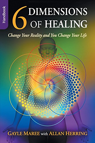 6 Dimensions of Healing  Change Your Reality and You Change Your Life [Paperback]