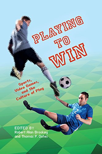 Playing to Win Sports, Video Games, and the Culture of Play [Paperback]