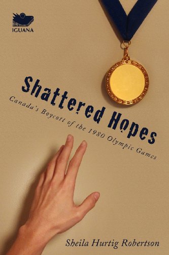 Shattered Hopes Canada's Boycott Of The 1980 Olympic Games [Paperback]