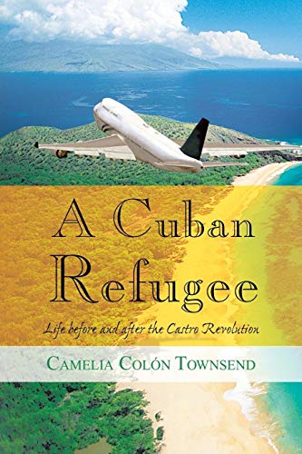 Cuban Refugee  Life Before and after the Castro Revolution [Paperback]