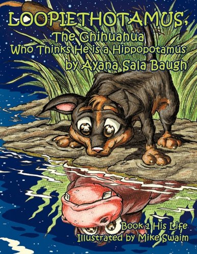 Loopiethotamus, the Chihuahua Who Thinks He Is a Hippopotamus  His Life [Paperback]