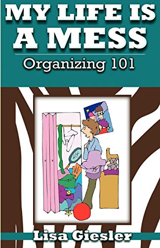 My Life Is a Mess  Organizing 101 [Paperback]