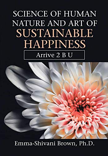 Science of Human Nature and Art of Sustainable Happiness  Arrive 2 B U [Hardcover]