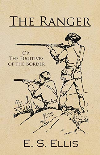 The Ranger Or, The Fugitives Of The Border [Paperback]