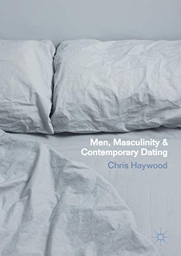 Men, Masculinity and Contemporary Dating [Paperback]