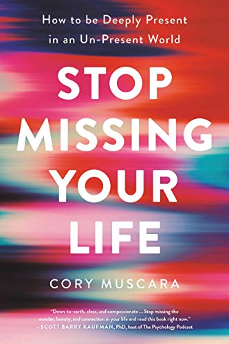 Stop Missing Your Life: How to be Deeply Present in an Un-Present World [Paperback]