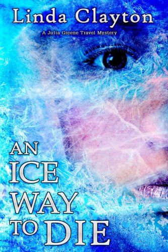 An Ice Way To Die A Julia Greene Travel Mystery [Paperback]