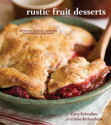 Rustic Fruit Desserts: Crumbles, Buckles, Cobblers, Pandowdies, and More [A Cook [Hardcover]