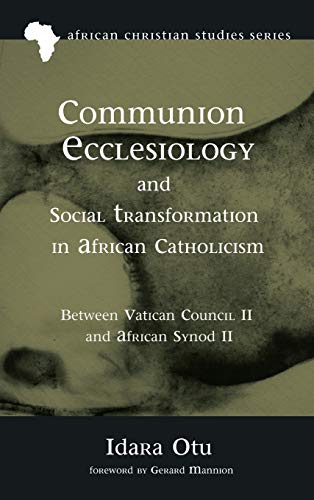 Communion Ecclesiology and Social Transformation in African Catholicism [Hardcover]