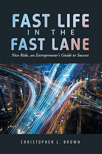 Fast Life in the Fast Lane  Nice Ride, an Entrepreneur's Guide to Success [Paperback]