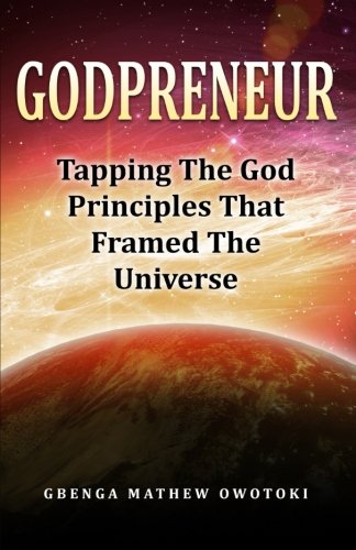 Godpreneur Tapping The God-Principles That Framed The Universe [Paperback]