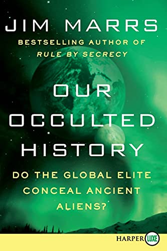 Our Occulted History Do the Global Elite Conceal Ancient Aliens [Paperback]