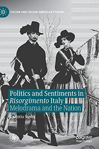 Politics and Sentiments in Risorgimento Italy: Melodrama and the Nation [Hardcover]