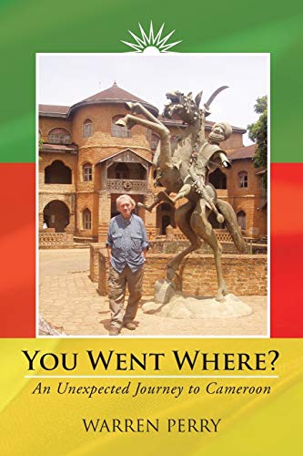 You Went Where An Unexpected Journey To Cameroon [Paperback]