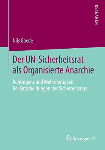 Der UN-Sicherheitsrat als Organisierte Anarchie: Kontingenz und Mehrdeutigkeit b [Paperback]