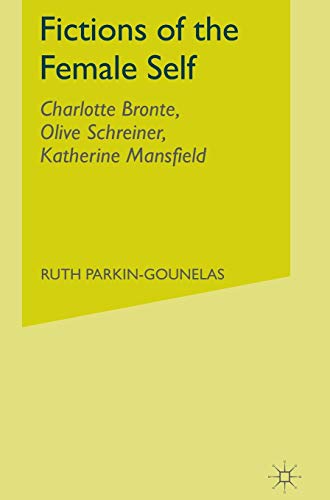 Fictions of the Female Self Charlotte Bronte, Olive Schreiner, Katherine Mansfi [Hardcover]