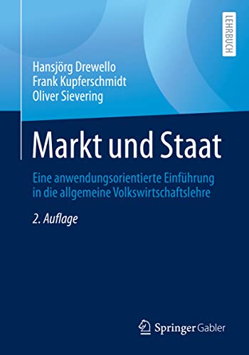 Markt und Staat: Eine anwendungsorientierte Einfhrung in die allgemeine Volkswi [Paperback]