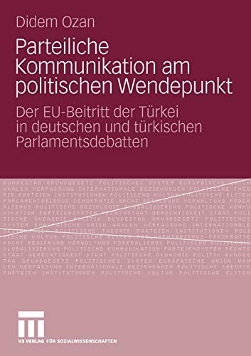 Parteiliche Kommunikation am politischen Wendepunkt Der EU-Beitritt der Trkei  [Paperback]