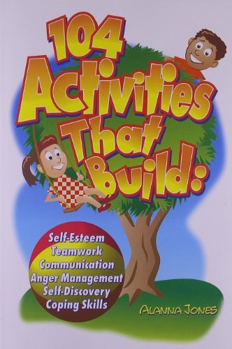 104 Activities that Build: Self- Esteem, Team