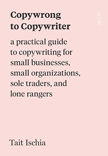 Copywrong to Copywriter: A Practical Guide to Copywriting for Small Businesses,  [Paperback]