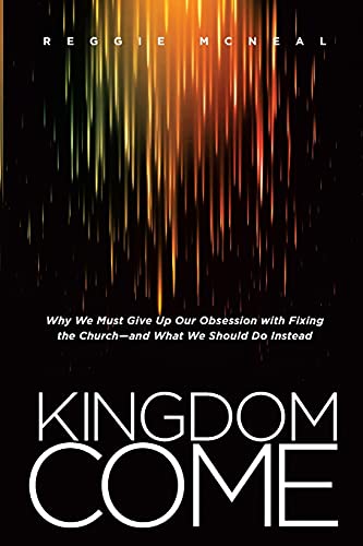 Kingdom Come: Why We Must Give Up Our Obsession with Fixing the Church--and What [Paperback]