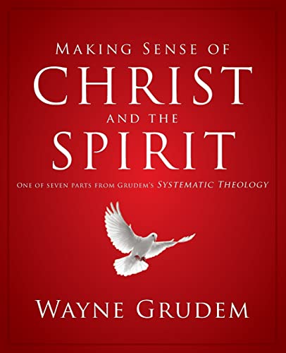 Making Sense of Christ and the Spirit: One of Seven Parts from Grudem's Systemat [Paperback]