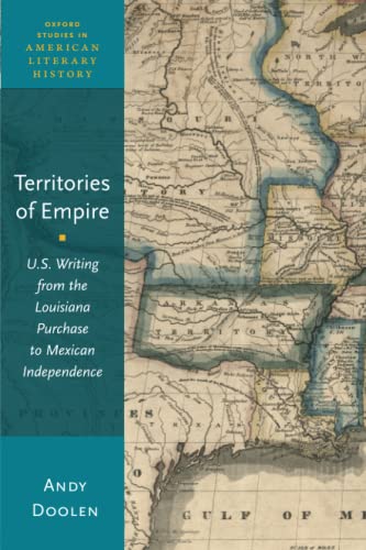 Territories of Empire: U.S. Writing from the Louisiana Purchase to Mexican Indep [Paperback]