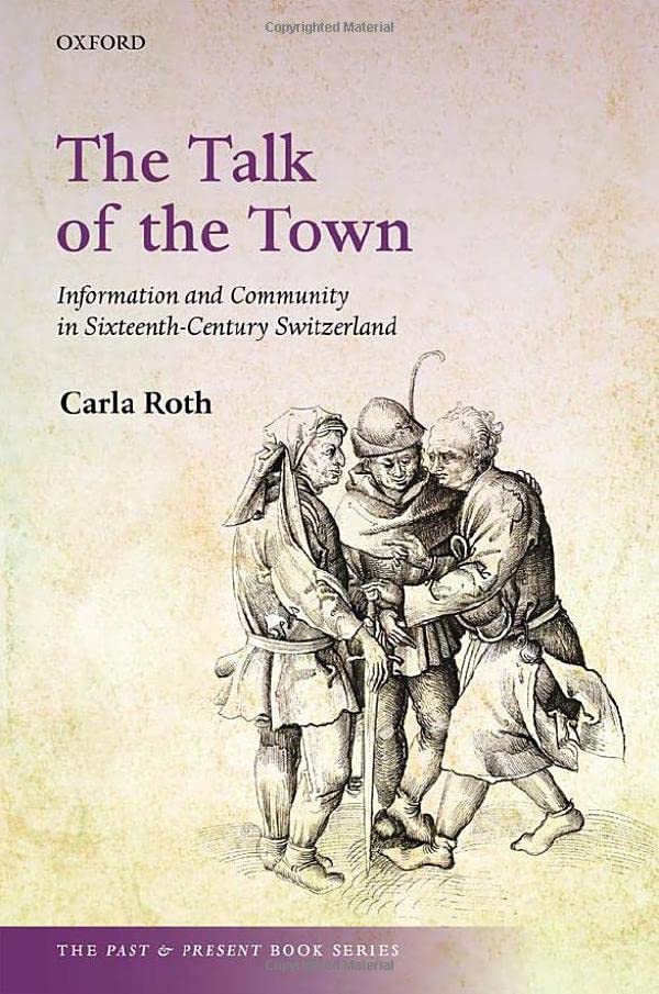 The Talk of the Town: Information and Community in Sixteenth-Century Switzerland [Hardcover]