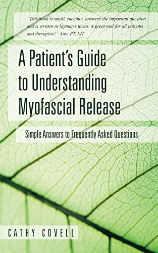 A Patient's Guide To Understanding Myofascial Release Simple Ansers To Frequen [Paperback]