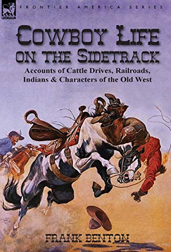 Coboy Life On The Sidetrack Accounts Of Cattle Drives, Railroads, Indians & Ch [Hardcover]