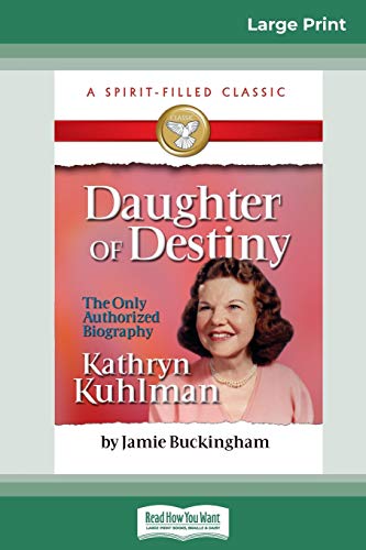 Daughter of Destiny  The Authorized Biography of Kathryn Kuhlman (16pt Large Pr [Paperback]