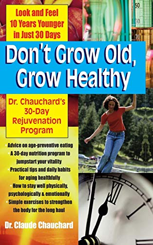 Don't Gro Old, Gro Healthy Look and Feel Younger...Dr. Chauchard's 30-Day Rej [Hardcover]